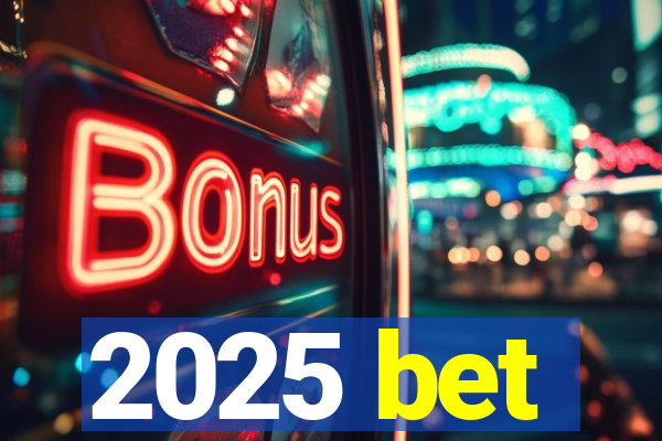 2025 bet